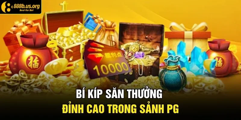 Bí kíp săn thưởng đỉnh cao trong sảnh PG 