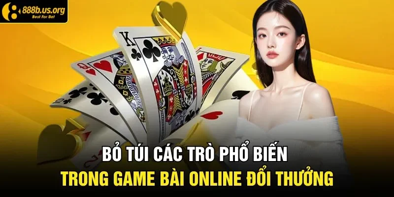Bỏ túi các trò phổ biến trong game bài online đổi thưởng