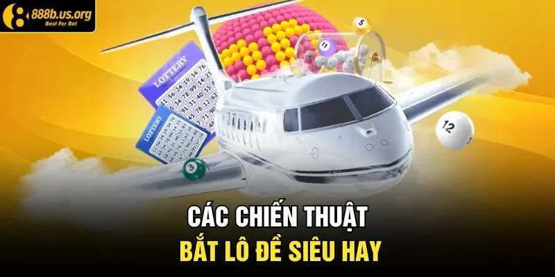 Các chiến thuật bắt lô đề siêu hay