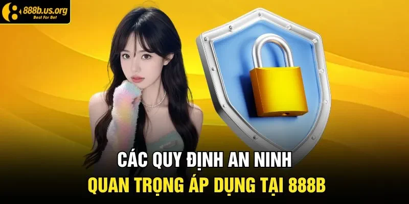 Các quy định an ninh quan trọng áp dụng tại 888B