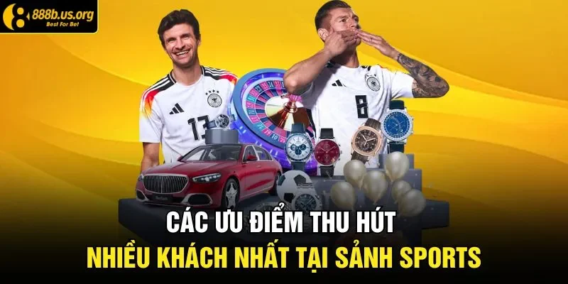 Các ưu điểm thu hút nhiều khách nhất tại sảnh sports