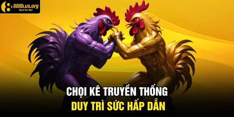 Chọi kê truyền thống duy trì sức hấp dẫn