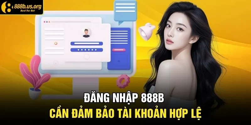 Đăng nhập 888B cần đảm bảo tài khoản hợp lệ 