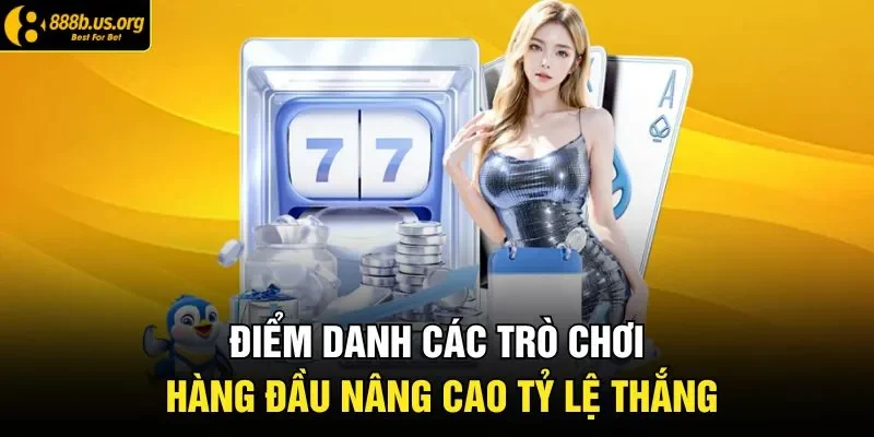 Điểm danh các trò chơi hàng đầu nâng cao tỷ lệ thắng