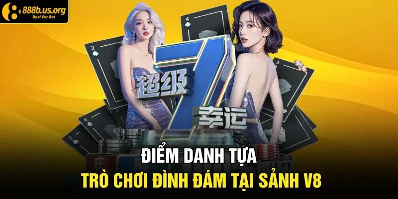 Điểm danh tựa trò chơi đình đám tại sảnh V8