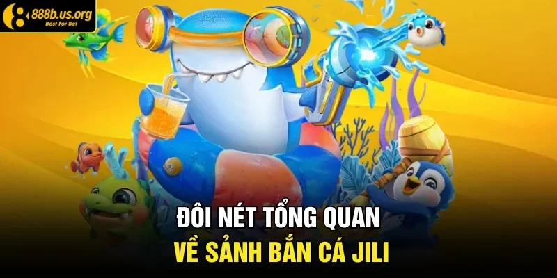 Đôi nét tổng quan về sảnh bắn cá JILI