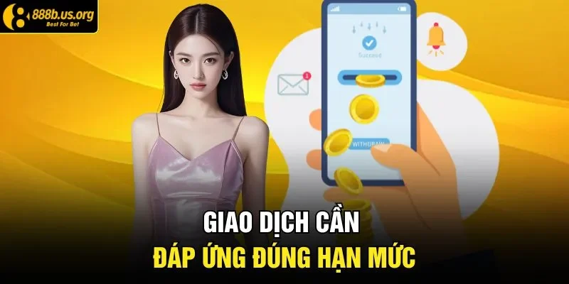 Giao dịch cần đáp ứng đúng hạn mức