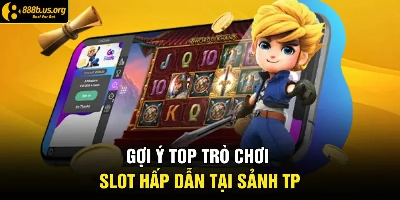 Gợi ý top trò chơi slot hấp dẫn tại sảnh TP