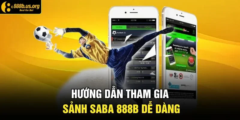 Hướng dẫn tham gia sảnh Saba 888B dễ dàng