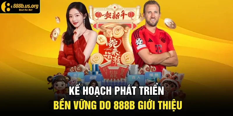 Kế hoạch phát triển bền vững do 888B giới thiệu