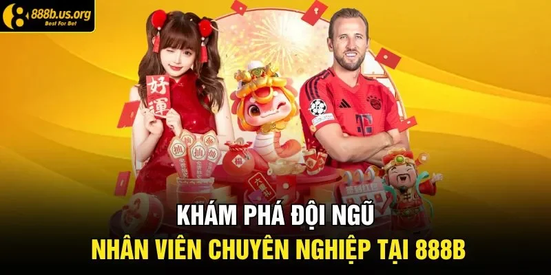 Khám phá đội ngũ nhân viên chuyên nghiệp tại 888B