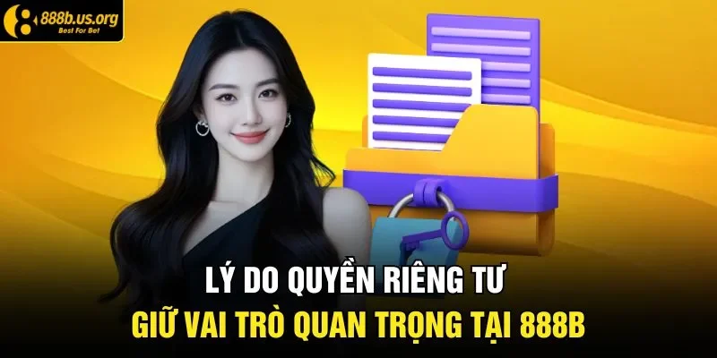 Lý do quyền riêng tư giữ vai trò quan trọng tại 888B