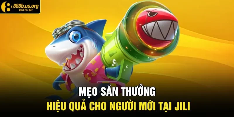 Mẹo săn thưởng hiệu quả cho người mới tại JILI