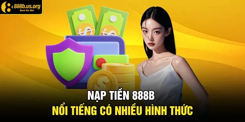 Nạp tiền 888B nổi tiếng có nhiều hình thức