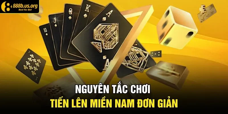 Nguyên tắc chơi tiến lên miền Nam đơn giản