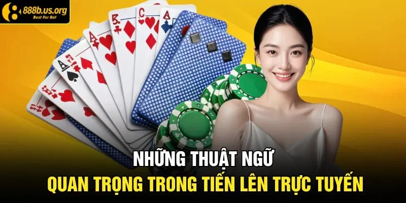 Những thuật ngữ quan trọng trong tiến lên trực tuyến
