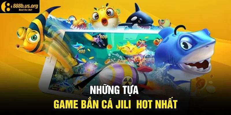 Những tựa game bắn cá JILI  hot nhất