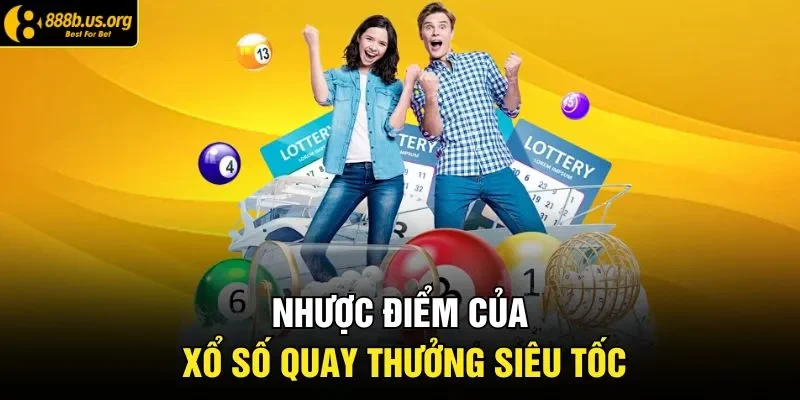 Nhược điểm của xổ số quay thưởng siêu tốc