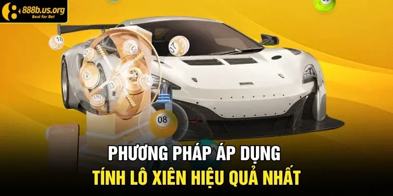 Phương pháp áp dụng tính lô xiên hiệu quả nhất