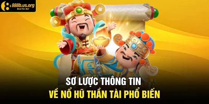 Sơ lược thông tin về nổ hũ Thần Tài phổ biến