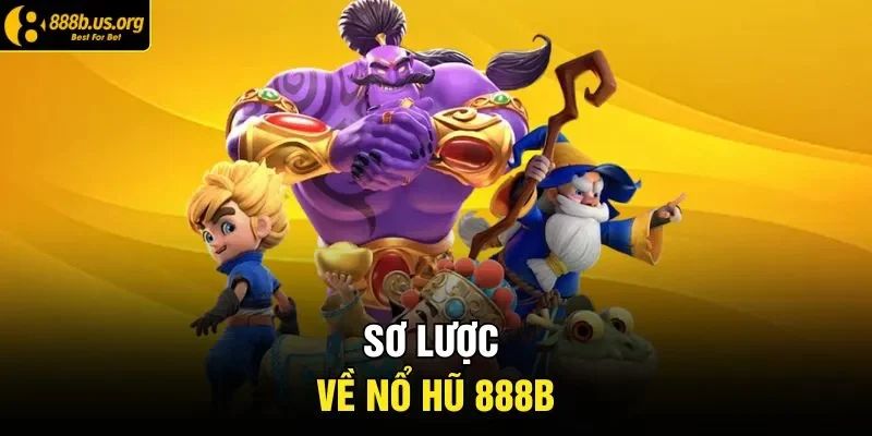 Sơ lược về nổ hũ 888B