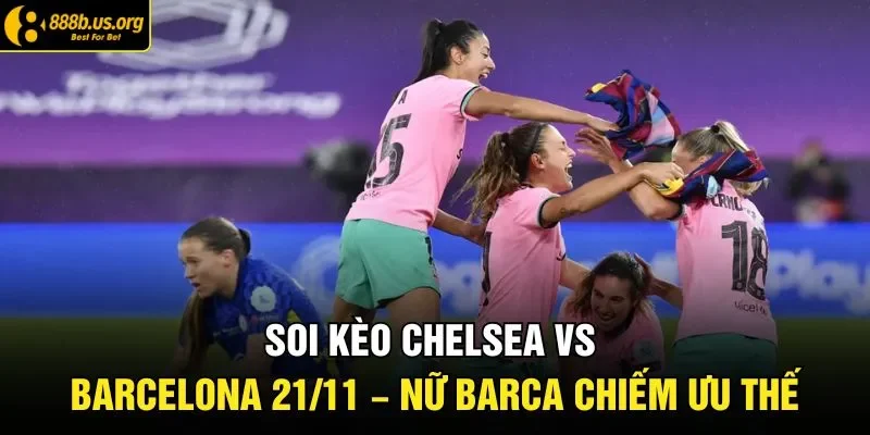 soi kèo Chelsea vs Barcelona
