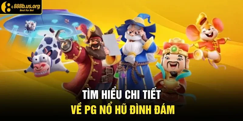 Tìm hiểu chi tiết về PG nổ hũ đình đám