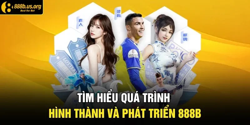 Tìm hiểu quá trình hình thành và phát triển 888B