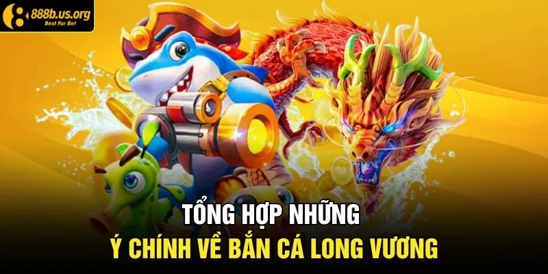 Tổng hợp những ý chính về bắn cá long vương