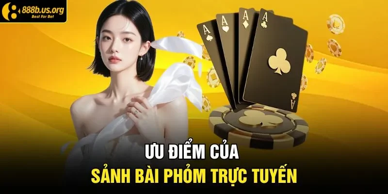 Ưu điểm của sảnh bài phỏm trực tuyến