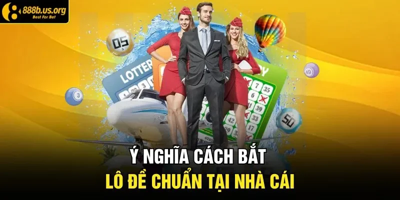 Ý nghĩa cách bắt lô đề chuẩn tại nhà cái