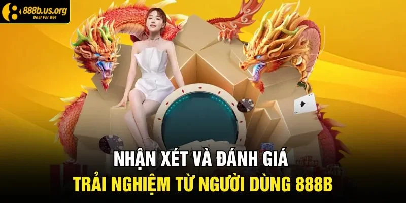 Nhận xét và đánh giá trải nghiệm từ người dùng 888B