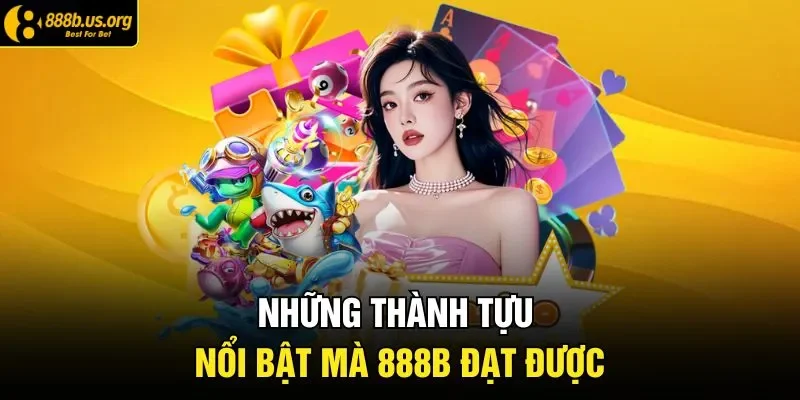 Những thành tựu nổi bật mà 888B đạt được