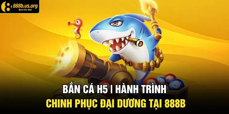 Bắn Cá H5 | Săn Boss Biển Sâu Và Nhận Thưởng Lớn 2026