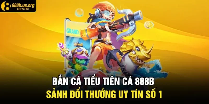 Bắn Cá Tiểu Tiên Cá | Điểm Đến Săn Thưởng Hấp Dẫn 2026