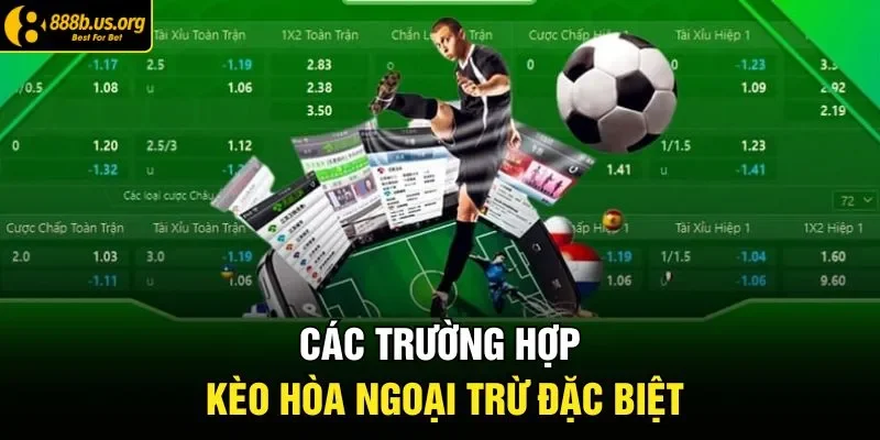 Các trường hợp kèo hòa ngoại trừ đặc biệt