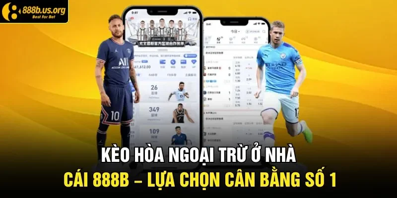 Kèo Hòa Ngoại Trừ Ở Nhà Cái 888B – Lựa Chọn Cân Bằng Số 1