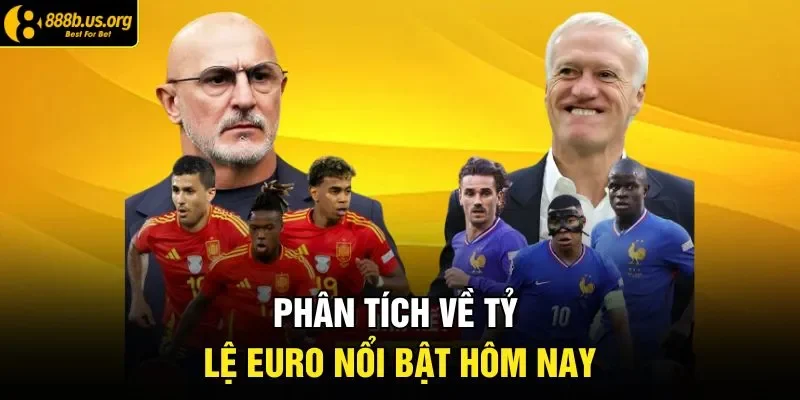 Phân tích về tỷ lệ Euro nổi bật hôm nay 